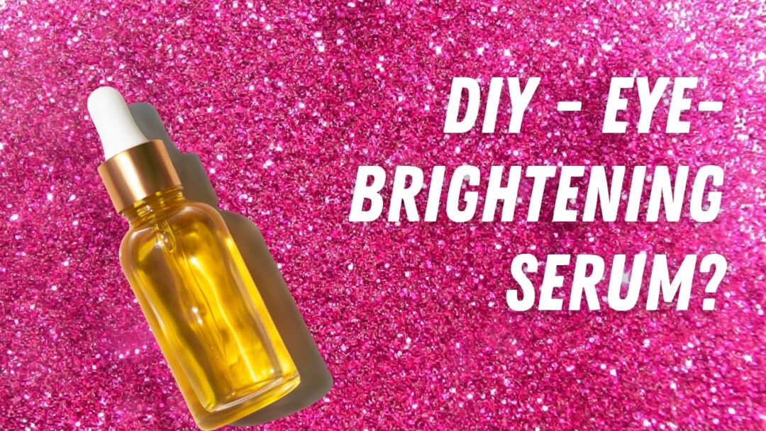 DIY - Eye- Brightening Serum