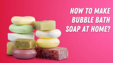 How to make Bubble Bath Soap at home