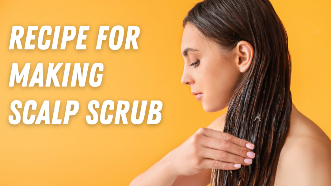 Recipe for making Scalp Scrub